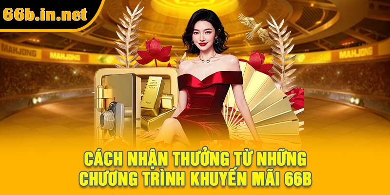 Cách nhận thưởng từ những chương trình khuyến mãi 66B