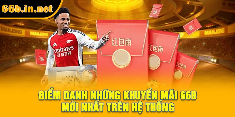 Điểm danh những khuyến mãi 66B mới nhất trên hệ thống