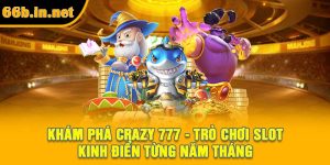 Khám Phá Crazy 777 - Trò Chơi Slot Kinh Điển Từng Năm Tháng
