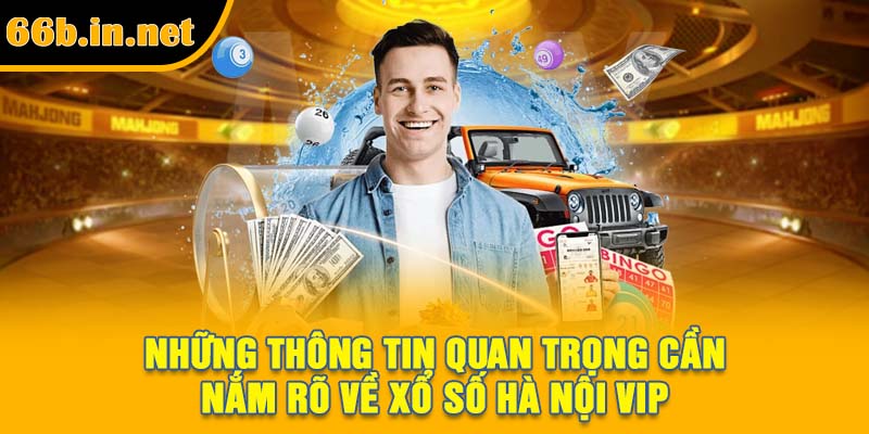 Những thông tin quan trọng cần nắm rõ về xổ số Hà Nội VIP