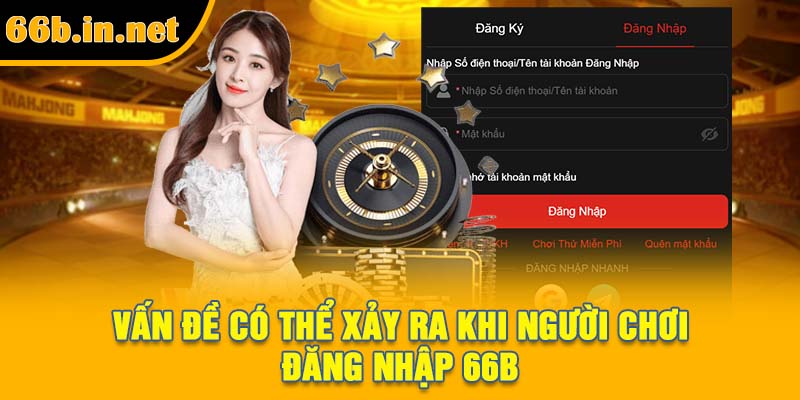 Vấn đề có thể xảy ra khi người chơi đăng nhập 66B