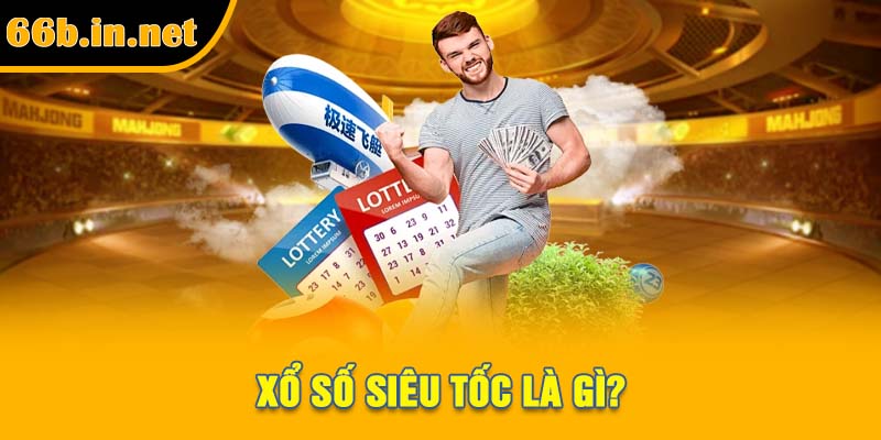 Xổ số siêu tốc là gì?